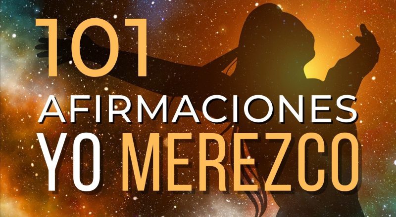 101 Afirmaciones Positivas Yo Merezco | Decretos de Merecimiento